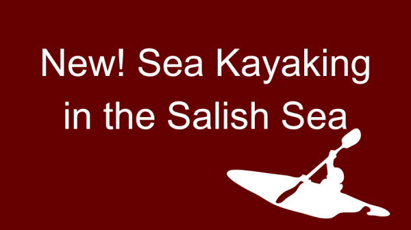 The words: New! Sea Kayaking in the Salish Sea on a dark background a silhouette of someone in a sea kayak on water below the words.